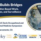 COEH Builds Bridges 41st Annual UC Davis Occupational and Environmental Medicine Symposium